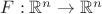 $F: \mathbb{R}^n \to \mathbb{R}^n$