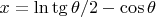$x=\ln\tg\theta/2-\cos\theta$