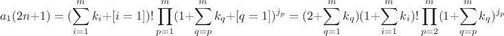 $$a_1(2n+1)=(\sum\limits_{i=1}^{m}k_i+[i=1])!\prod\limits_{p=1}^{m}(1+\sum\limits_{q=p}^{m}k_q+[q=1])^{j_{p}}=(2+\sum\limits_{q=1}^{m}k_q)(1+\sum\limits_{i=1}^{m}k_i)!\prod\limits_{p=2}^{m}(1+\sum\limits_{q=p}^{m}k_q)^{j_p}$$