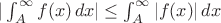 $|\int_A^{\infty} f(x)\, dx | \le \int_A^{\infty} |f(x) |\, dx $