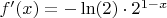 $f'(x)=-\ln(2)\cdot 2^{1-x}$