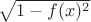 $\sqrt{1-f(x)^2}$