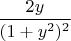 $ \dfrac {2y}{(1+y^2)^2}$