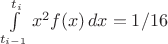$\int\limits_{t_{i-1}}^{t_i} x^2 f(x)\,dx=1/16$