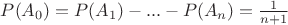 $P(A_0)=P(A_1)-...-P(A_n)=\frac{1}{n+1}$