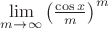 $\lim\limits_{m\to\infty}\left(\frac{\cos x}{m}\right)^m$