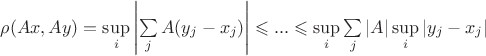 $\rho(Ax,Ay)=\sup\limits_{i}\left\lvert \sum\limits_{j}^{}A(y_j-x_j)\right\rvert\leqslant...\leqslant\sup\limits_{i}\sum\limits_{j}^{}\left\lvert A \right\rvert \sup\limits_{i} \left\lvert  y_j-x_j \right\rvert$
