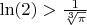 $\ln (2)>\frac 1 {\sqrt[3]{\pi }}$