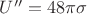 $U''=48\pi\sigma$
