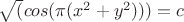 $\sqrt (cos(\pi(x^2+y^2)))=c$