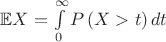 $\mathbb{E}X=\int\limits_0^\infty P\left(X>t\right)dt$