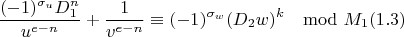 $$\frac{(-1)^{\sigma_u}D_1^n}{u^{e-n}}+\frac{1}{v^{e-n}}\equiv(-1)^{\sigma_w}(D_2w)^k\mod M_1 (1.3)$$