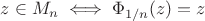 $z\in M_n \iff \Phi_{1/n}(z)=z$
