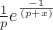 $ \frac {1}{p} e^{\frac {-1} {(p+x)}}$