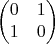 $$\begin{pmatrix} 0 & 1 \\ 1 & 0\\ \end{pmatrix}$$