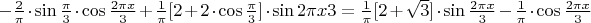$-\frac{2}{\pi}\cdot \sin{\frac{\pi}{3}}\cdot \cos{\frac{2\pi x}{3}}+\frac{1}{\pi}[2+2\cdot \cos{\frac{\pi}{3}}]\cdot \sin{2\pi x}{3}=\frac{1}{\pi}[2+\sqrt3]\cdot \sin{\frac{2\pi x}{3}}-\frac{1}{\pi}\cdot \cos{\frac{2\pi x}{3}}$