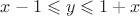 $x - 1 \leqslant y \leqslant 1 + x$
