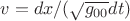 $v=dx/(\sqrt{g_{00}}dt)$ $v=dx/(\sqrt{g_{00}}dt)$