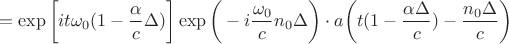 $$=\exp\bigg[{it\omega_0(1-\frac{\alpha}{c}\Delta)}\bigg]\exp\bigg(-i\frac{\omega_0}{c}n_0\Delta\bigg)\cdot a\bigg(t(1-\frac{\alpha\Delta}{c})-\frac{n_0\Delta}{c}\bigg)$$
