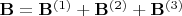 $\mathbf B=\mathbf B^{(1)}+\mathbf B^{(2)}+\mathbf B^{(3)}$