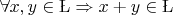 $\forall\(x, y\in\L\Rightarrow\(x+y\in\L$
