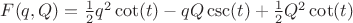 $F(q,Q) = \frac{1}{2} q^2 \cot (t)-q Q \csc (t)+\frac{1}{2} Q^2 \cot (t)$
