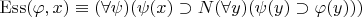 $\mathrm{Ess}(\varphi, x)\equiv (\forall \psi)(\psi(x)\supset N(\forall y)(\psi(y)\supset\varphi(y)))$