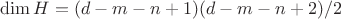 $\dim H=(d-m-n+1)(d-m-n+2)/2$
