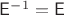 $\mathsf E^{-1}=\mathsf E$