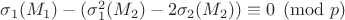 $\eqiuiv\sigma_1(M_1)-(\sigma_1^2(M_2)-2\sigma_2(M_2))\equiv 0\pmod p$