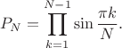 $$
P_N=\prod_{k=1}^{N-1} \sin{\frac{\pi k}{N}}.
$$
