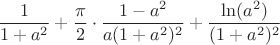 $$\dfrac{1}{1+a^2}+\dfrac{\pi}{2}\cdot\dfrac{1-a^2}{a(1+a^2)^2}+\dfrac{ \ln ( a^2)}{(1+a^2)^2}$$