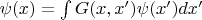 $\psi(x)=\int G(x,x')\psi(x')dx'$