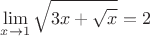 $\displaystyle\lim_{x\to\-1}\sqrt{3x+\sqrt{x}}=2$