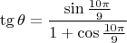$$\tg{\theta}=\frac{\sin{\frac{10\pi}{9}}}{1 + \cos{\frac{10\pi}{9}}}$$