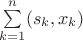 $\sum\limits_{k=1}^{n}(s_k,x_k)$