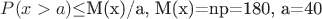 $P(x>a)$\le$M(x)/a, M(x)=np=180, a=40$