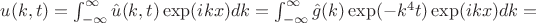 $
u(k,t) = \int_{-\infty}^{\infty}\hat{u}(k,t)\exp({ikx}) dk
=
\int_{-\infty}^{\infty}\hat{g}(k)\exp({-k^4t})\exp({ikx}) dk =
$