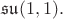 $\mathfrak{su}(1,1).$