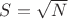 $S=\sqrt{N}$