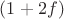 $(1+2f)$