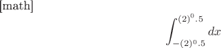 [math]$$\int_{-(2)^0.5}^{(2)^0.5} dx$$