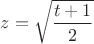 $z=\sqrt{\dfrac{t+1}{2}}$
