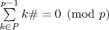 $\sum\limits_{k \in P}^{p-1} k\# = 0 \pmod p$