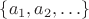 $\{a_1,a_2,\ldots\}$