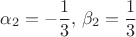 $$\alpha_2=-\frac 1 3,\,\beta_2=\frac 1 3$$