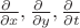 $\frac{ \partial \ }{\partial x}, \frac{ \partial \ }{\partial y}, \frac{ \partial \ }{\partial t}$