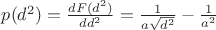 $p(d^2) = \frac{dF(d^2)}{dd^2}= \frac{1}{a\sqrt{d^2}}-\frac{1}{a^2}$