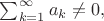 $\sum_{k=1}^{\infty} a_k\ne 0,$