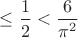 $\leq \dfrac{1}{2}<\dfrac{6}{\pi ^2}$